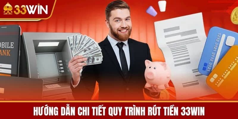 Hướng dẫn chi tiết rút tiền 33win
