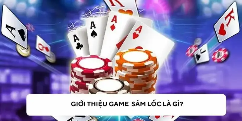Tìm hiểu về bài sâm lốc tại 33Win
