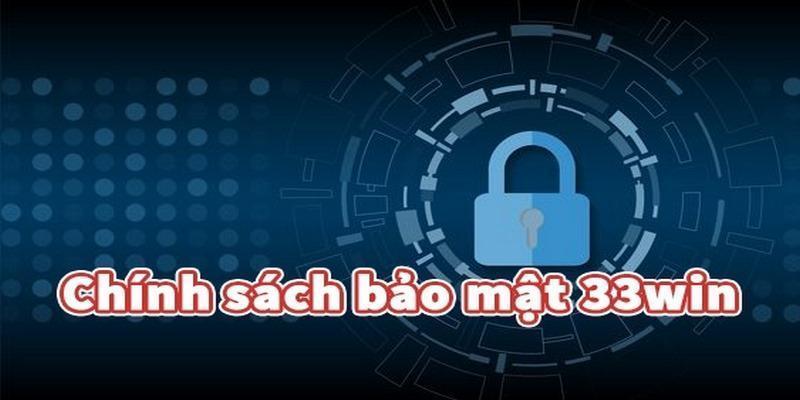 Chính Sách Bảo Mật 33win Đảm Bảo An Toàn Tuyệt Đối Cho Anh Em Chính sách bảo mật 33win