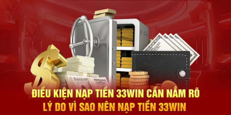 Nạp Tiền 33win Cách Thức Đơn Giản Và An Toàn Nhất điều kiện nạp tiền 33win