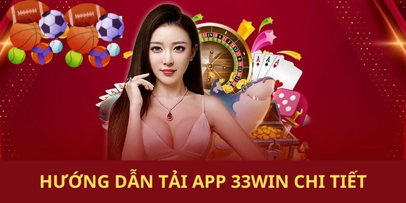 Tải app 33win nhanh chóng và an toàn nhất 2025 hướng dẫn tải app 33win